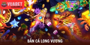 Bắn Cá Long Vương