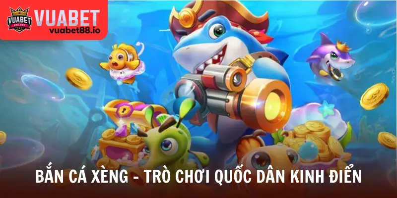 Bắn cá xèng - Trò chơi quốc dân kinh điển