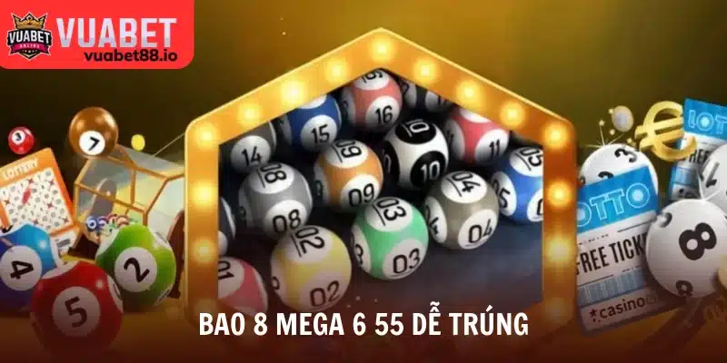 Bao 8 mega 6 55 dễ trúng