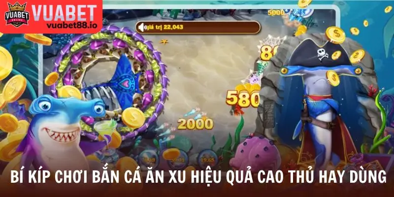 Bí kíp chơi bắn cá ăn xu hiệu quả cao thủ hay dùng