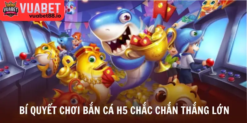 Bí quyết chơi bắn cá H5 chắc chắn thắng lớn