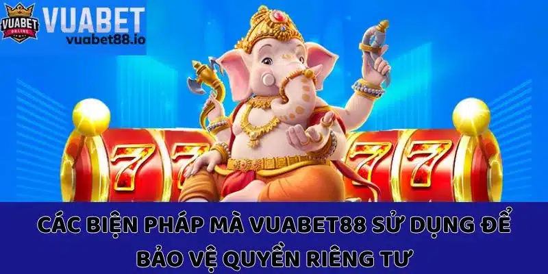 Các biện pháp mà Vuabet88 sử dụng để bảo vệ quyền riêng tư