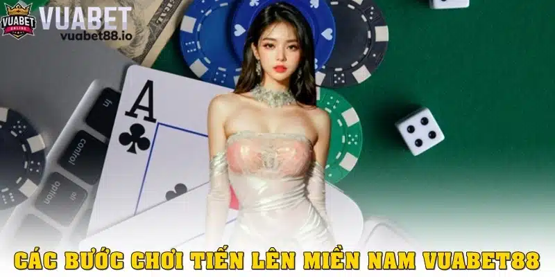 Các bước chơi tiến lên miền Nam đổi thưởng tại Vuabet88