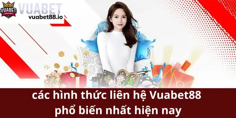 Giới thiệu các hình thức liên hệ Vuabet88 phổ biến nhất hiện nay