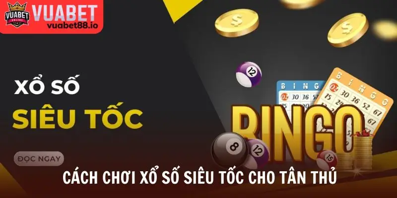 Cách chơi xổ số siêu tốc cho tân thủ