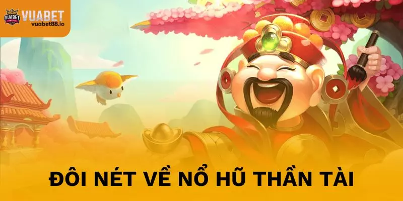 Đôi nét về game Nổ hũ Thần Tài