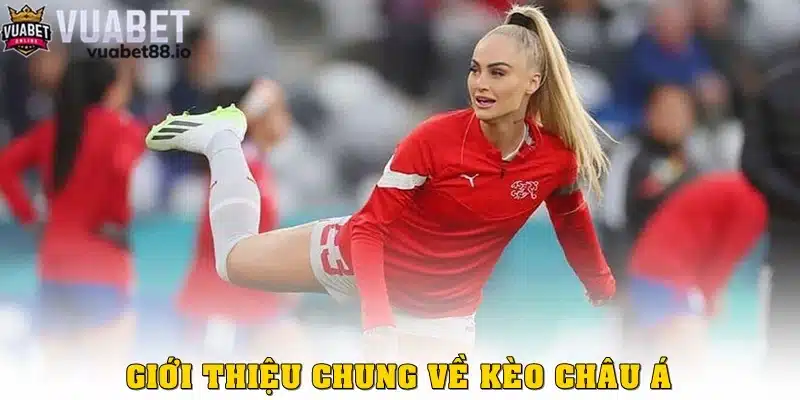 Giới thiệu chung về kèo châu Á