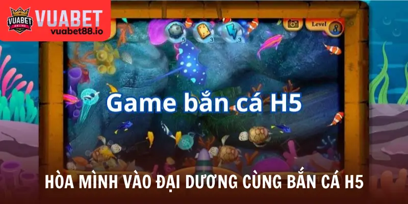 Hòa mình vào đại dương cùng bắn cá H5