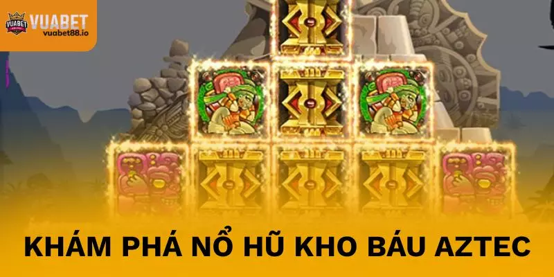 Khám phá chi tiết về trò chơi Nổ hũ kho báu Aztec