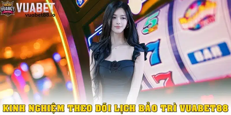 Kinh nghiệm theo dõi và cập nhật lịch bảo trì cổng game