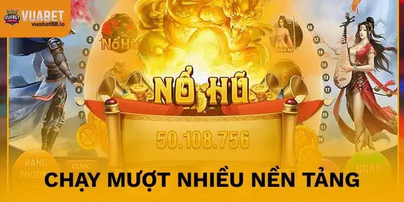 Nổ hũ Thần Tài chạy mượt trên nhiều nền tảng
