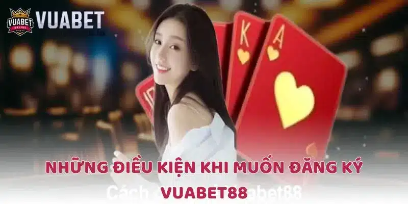 Quy định nhà cái đưa ra nếu muốn đăng ký VUABET88