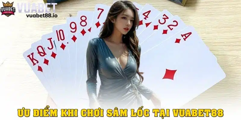 Ưu điểm khi chơi Sâm lốc tại cổng game Vuabet88